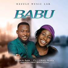 DOWNLOAD MUSIC: Babu – Francis Auta ft Glory Henry