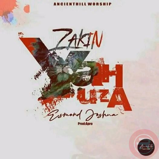 Esmond Joshua ‘Zakin Yahuza’ Mp3 Download & Lyrics