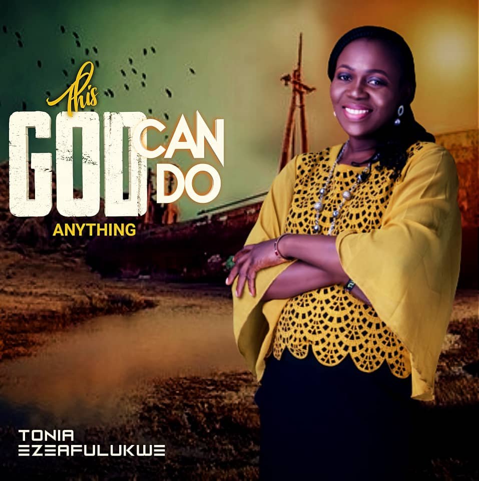 Tonia Ezeafulukwe – This God Can Do Anything + He Is Alive