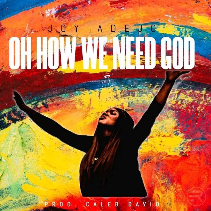 Music: Joy Uyo Adejo ‘Oh How We Need God’ Mp3 Download