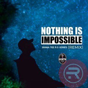Mama Tee 'Nothing Impossible' Ft. E-Series