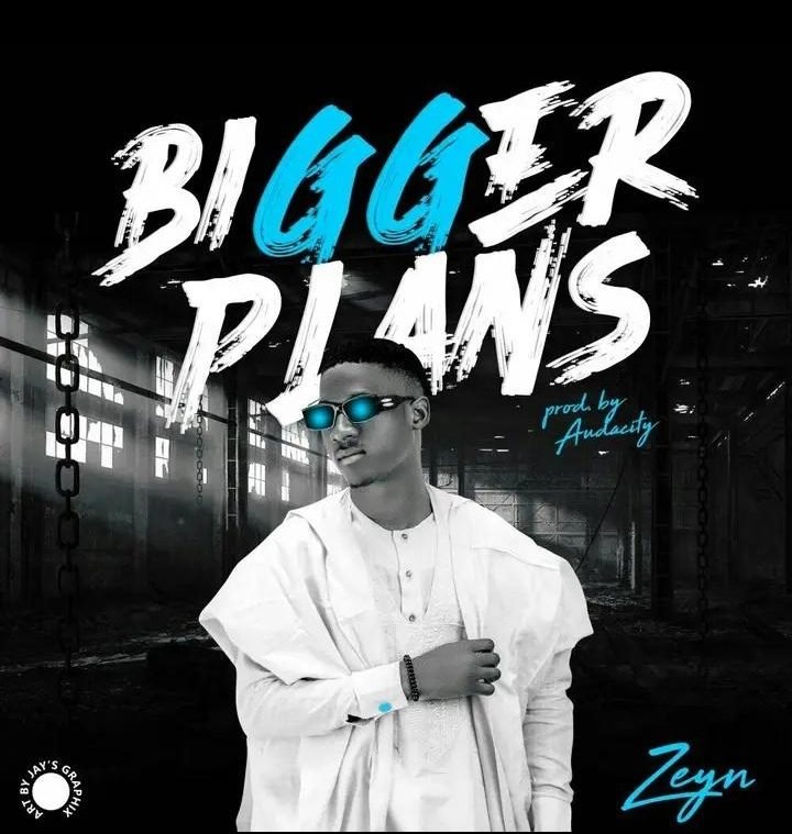 ZeyN ‘Bigger Plans’ Mp3 Download