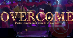 Emmanuel Iren 'Overcome' Ft E-Daniels 