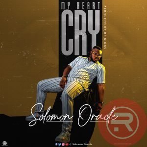 Solomon Oracle 'My Heart Cry' Mp3 Download & Lyrics 2022