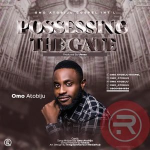 Omo Atobiju 'Odionye' 'Possessing The Gate' Mp3 Download & Lyrics 2022