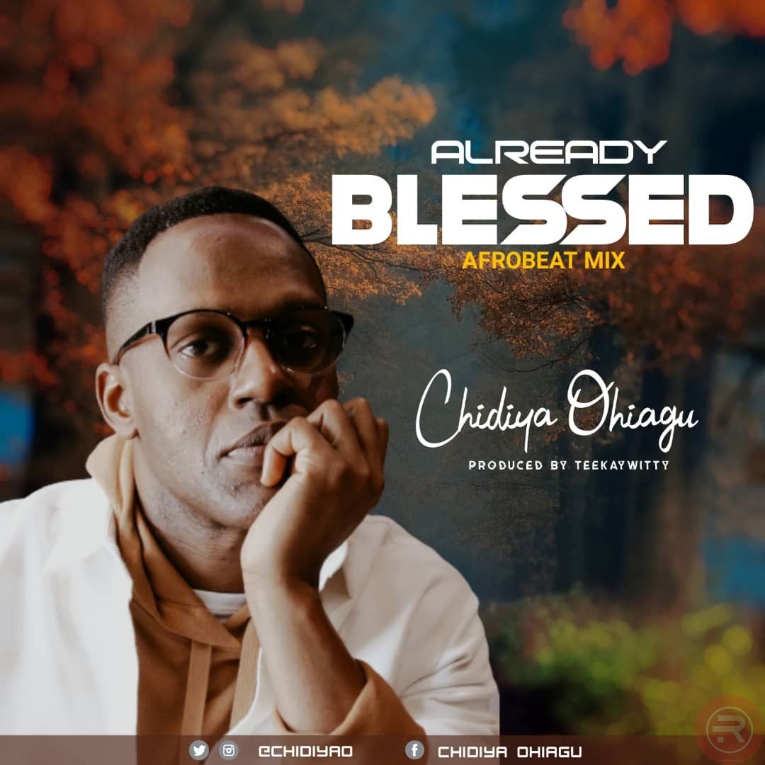 Chidiya Ohiagu ‘Already Blessed’ Latest Mp3 Download & Lyrics 2022