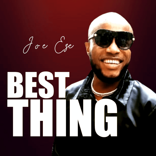 Joe Eze ‘Best Thing’ Latest Mp3 Download & Lyrics 2022