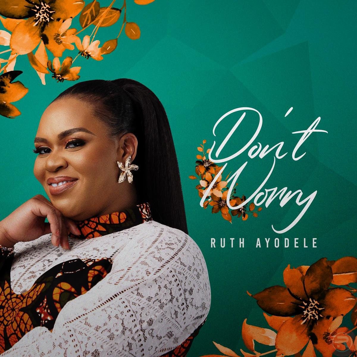 Ruth Ayodele Delivers ‘Don’t Worry’ latest Mp3 Download & Lyrics 2022