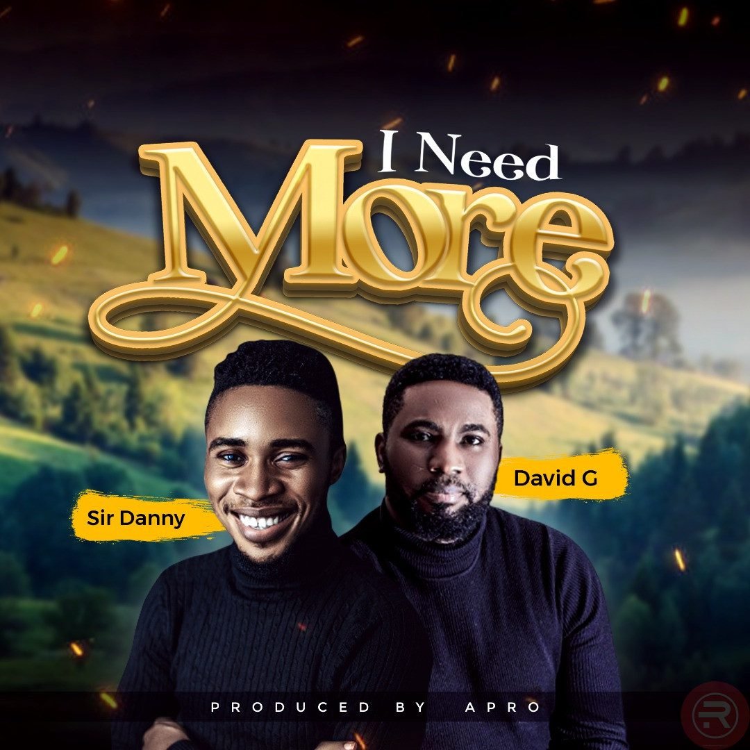 Sir Danny ‘I need More’ (Ft David G) Mp3 Download & Lyrics 2022