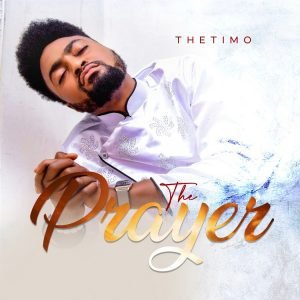 TheTimo Delivers 'The Prayer' (EP) Download & Lyrics 2022