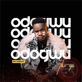 De Samist ‘Odogwu’ (EP) Mp3 Download & Lyrics 2022