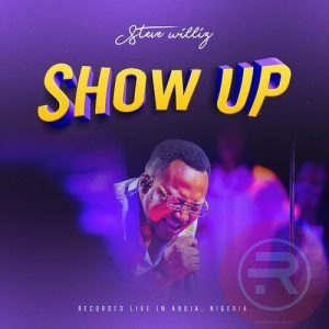 Steve Williz sings 'Show Up' Mp3 Download & Lyrics 2022