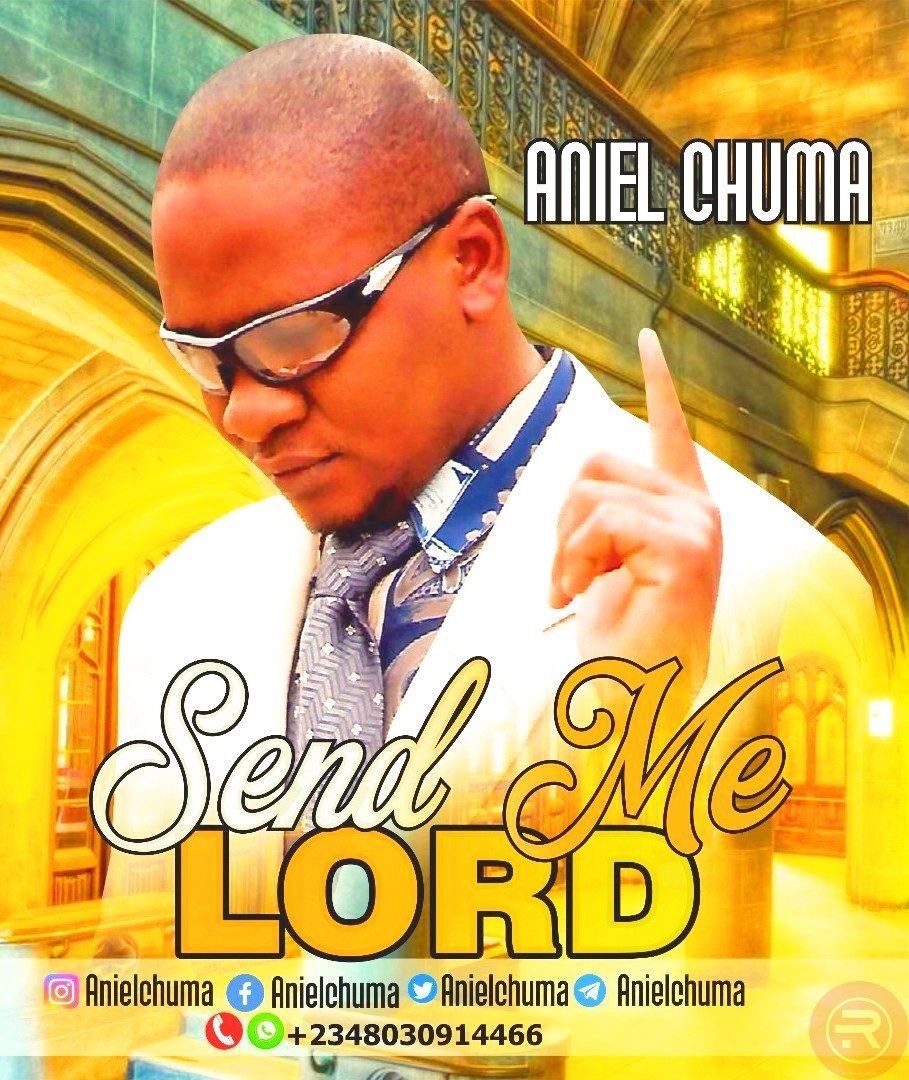 Aniel Chuma ‘Send Me lord’ Mp3 Download & Lyrics 2022