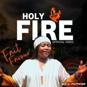 Fait Favour 'Holy Fire' (Official Video) Mp3 Download & Lyrics 2023