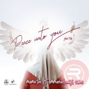 Mama Tee 'Peace Unto You' (ft Emmanuel Awipi, Rume) Mp3 Download & Lyrics 2022