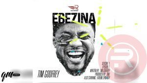 Music: Tim Godfrey ‘Ebezina’ Mp3 Download & Lyrics 2023