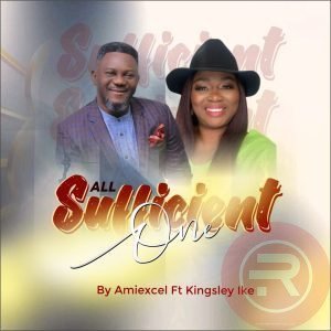 Amiexcel 'All sufficient One' ft Kingsley Ike Mp3 Download & Lyrics 2023