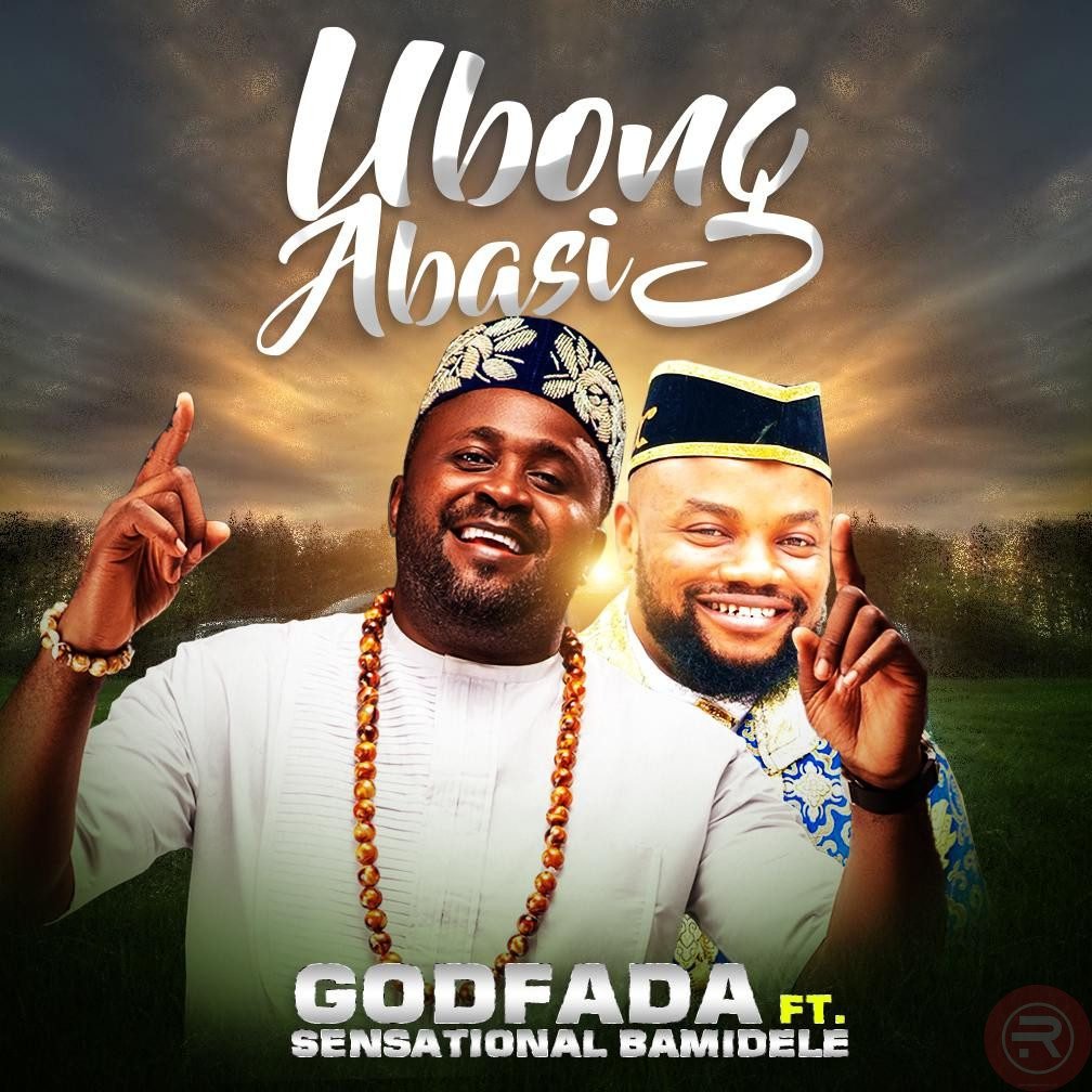 GODFADA ‘UBONGABASI’ (FT SENSATIONAL BAMIDELE) MP3 DOWNLOAD & LYRICS 2023