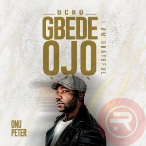 Onu Peter 'Uchu Gbede Ojo' (I Am Grateful) Mp3 Download & Lyrics 2023