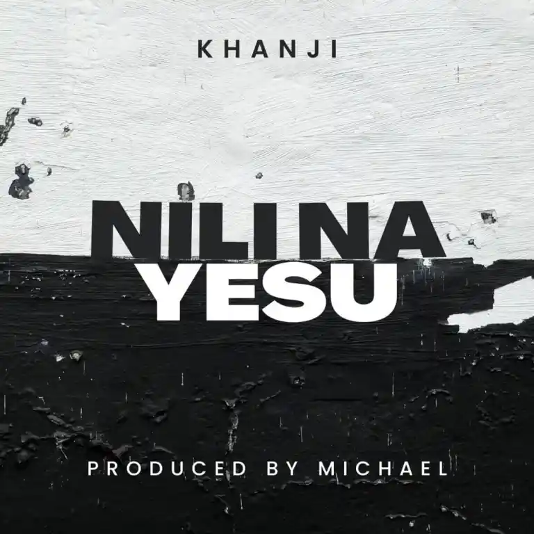 Khanji ‘Nili Na Yesu’ MP3 Download & Lyrics 2023