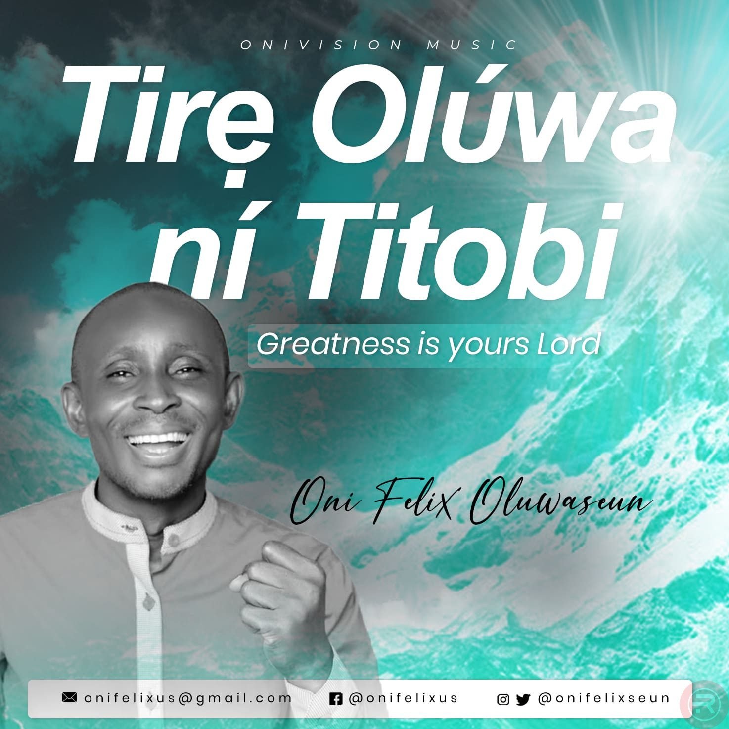 ONI FELIX OLUWASEUN – TIRE OLUWA NI TITOBI