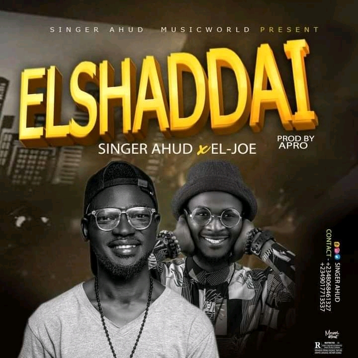 Music: Elshaddai – Singer Ahud  ft Eljoe