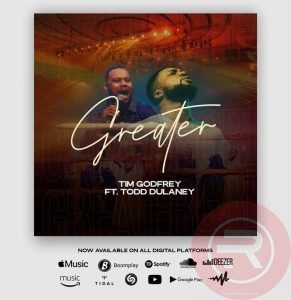 Tim Godfrey 'Greater' (ft. Todd Dulaney) Mp3 Download & Lyrics 2023