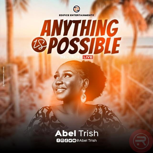 ABEL TRISH ANNOUNCE THE RELEASE OF HER NEW MUSICAL VIDEO ‘ANYTHING IS POSSIBLE’