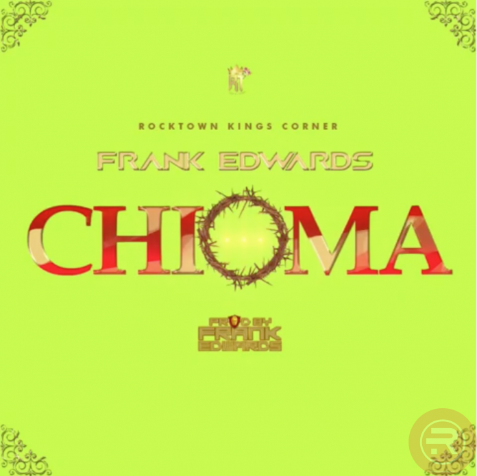 MUSIC + VIDEO: Frank Edwards – Chioma (Good God) | @FRANKRICHBOY