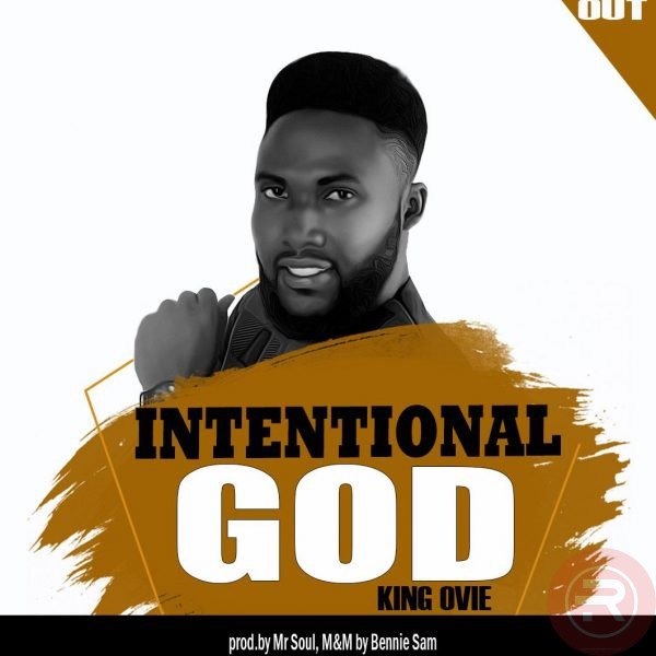 MUSIC: King Ovie – Intentional God | @kingoviesings