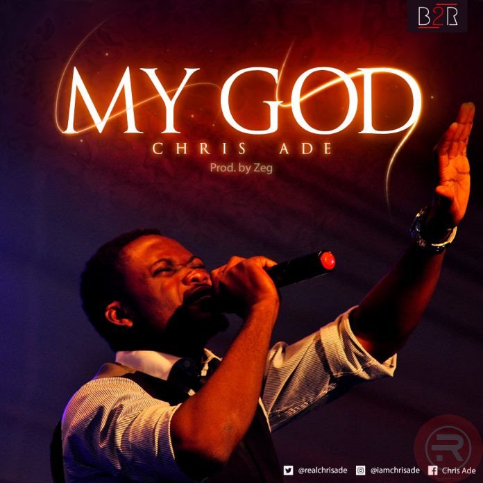 MUSIC: Chris Ade – My God | @realchrisade