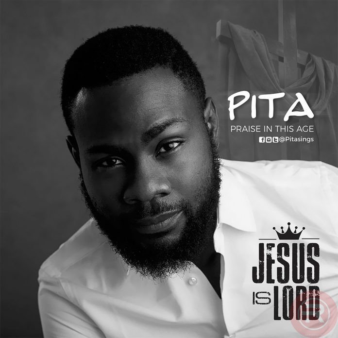 MUSIC: PITA – Jesus is Lord | @pitasings