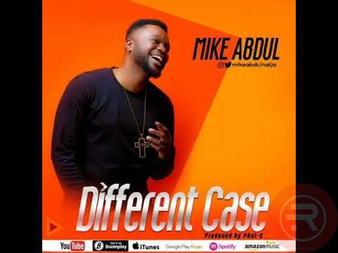 MUSIC: Mike Abdul – Different Case | @mikeabdulng