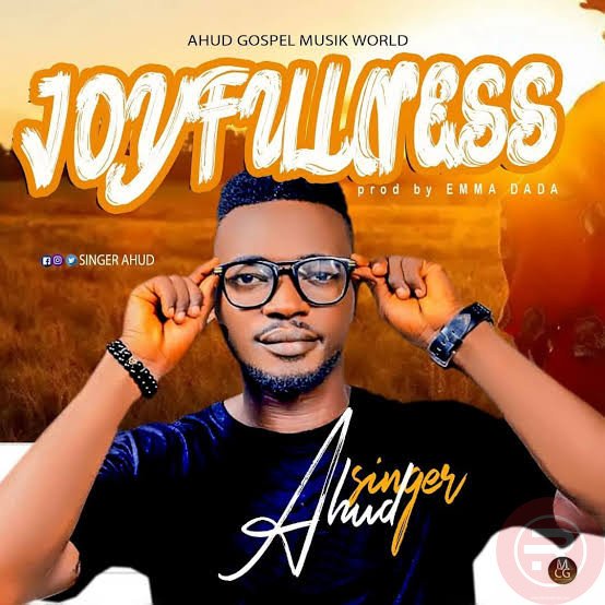 DOWNLOAD MUSIC: Singer Ahud-Joyfullness_prod. Emma Dada