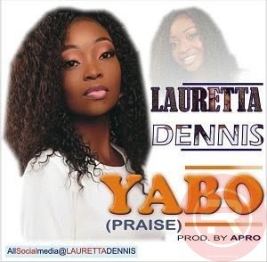 DOWNLOAD Music: Lauretta Dennis – Yabo.prod A-pro