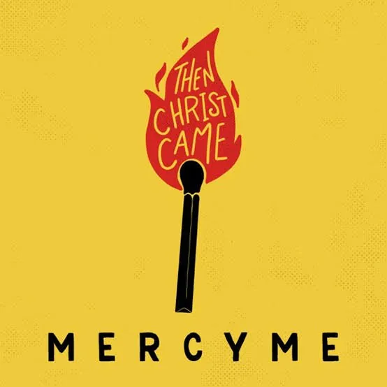 MercyMe ‘Then Christ Came’ Mp3 Download & Lyrics 2023