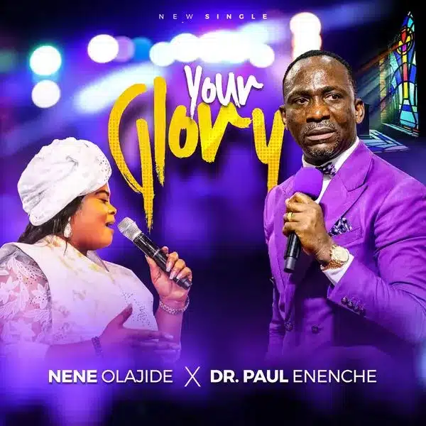 Nene Olajide ‘Your Glory’ (Ft Dr Paul Eneche) Mp3 Download & Lyrics 2023