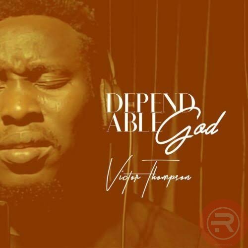 Victor Thompson ‘Dependable God’ Mp3 Download & Lyrics 2022