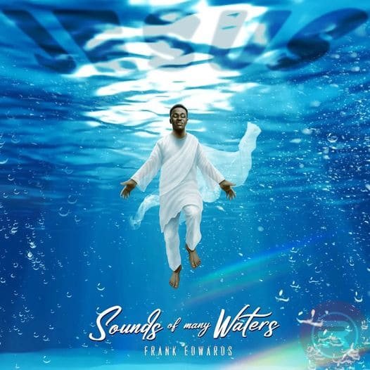 Frank Edwards ‘Sounds of Many Waters’ Mp3 Download 2023