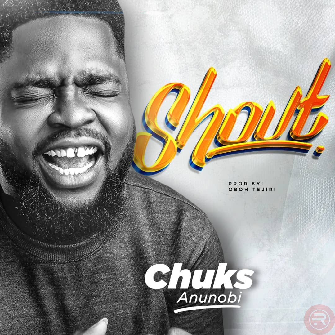 Chuks Anunobi ‘Shout’ Mp3 Download 2023