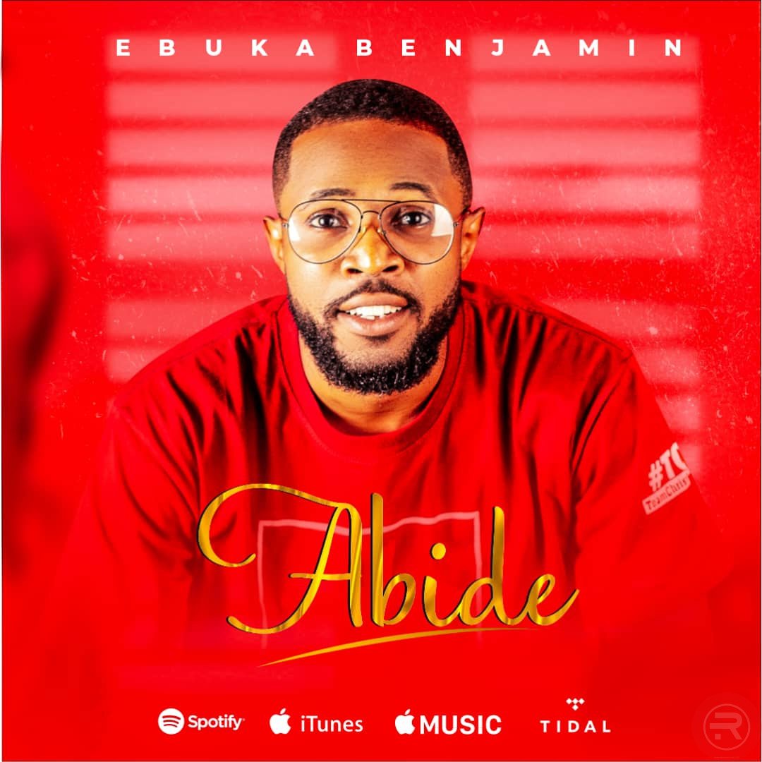 [Music + Lyrics] Abide – Ebuka Benjamin