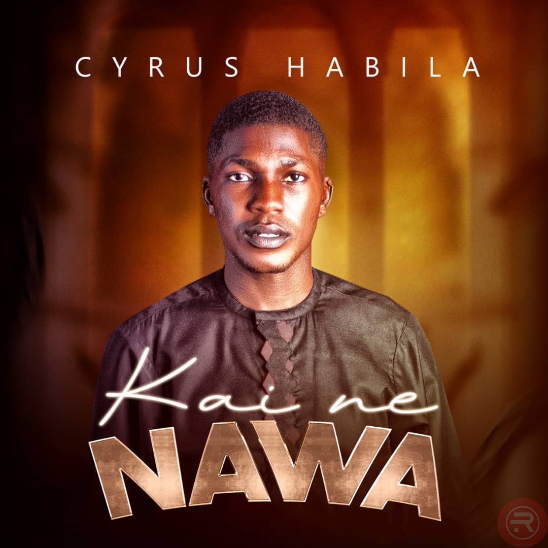 Cyrus Habila ‘Kaine Nawa’ Mp3 Download