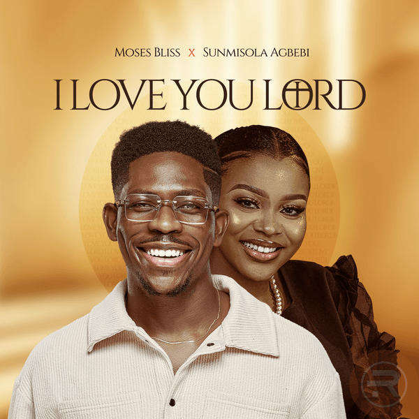 Moses Bliss ‘I Love You Lord’ Ft Sunmisola Agbebi Mp3 Download