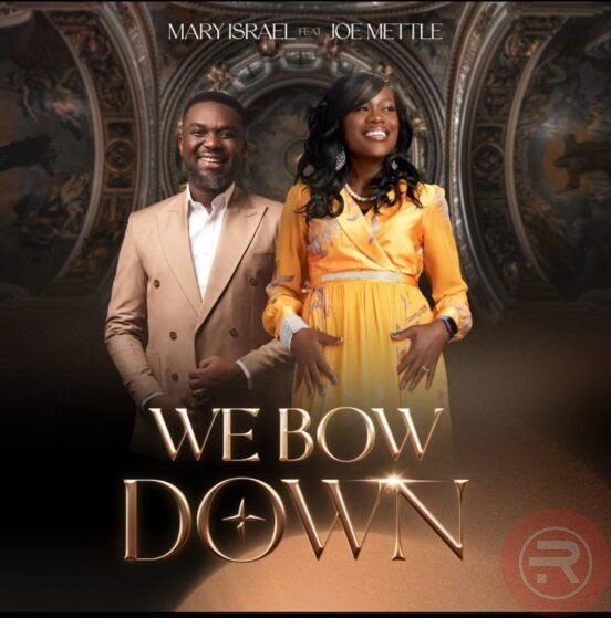 Mary Isreal ‘We Bow Down’ Ft Joe Mettle Mp3 Download