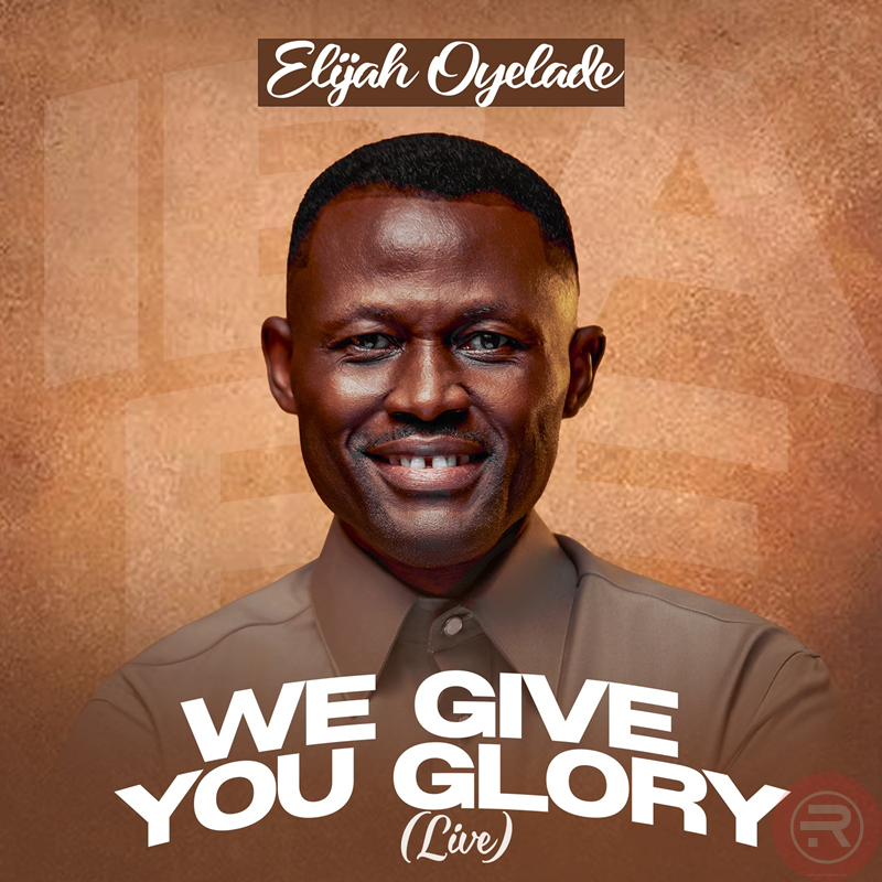 Elijah Oyelade ‘We Give You Glory’ Mp3 Download