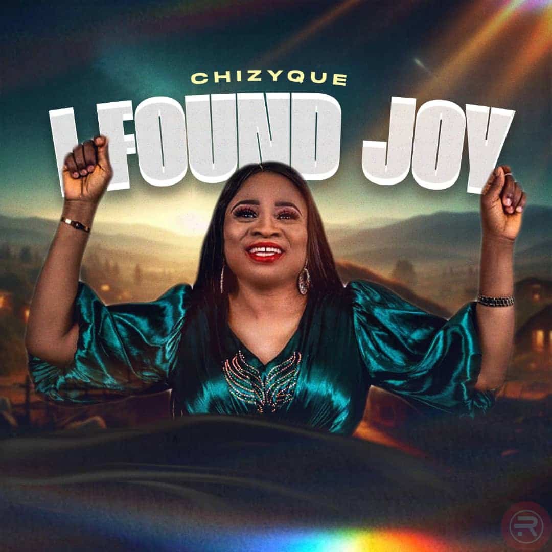 I Found Joy by Chizyque | Latest Gospel Music 2025