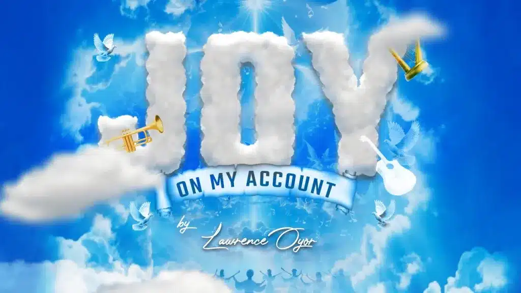 Joy on my Account by Lawrence Oyor | Latest Gospel Music 2025