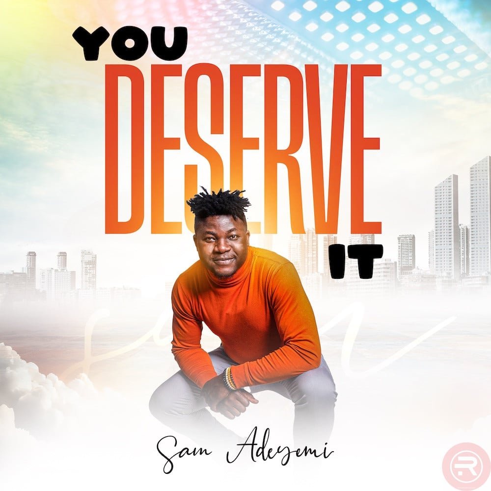 You Deserve It by Sam Adeyemi | Latest Gospel Music 2025