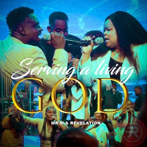 Serving a Living God by Mr M & Revelation | Latest Gospel Music 2025